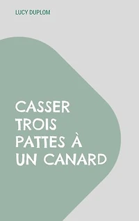Casser trois pattes à un canard