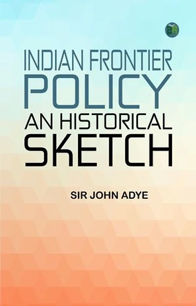 Indian Frontier Policy an historical sketch