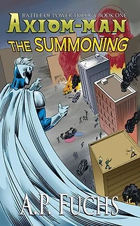 The Summoning: A Superhero Novel [The Axiom-man Saga Book 5]: The Axiom-man Saga, #14