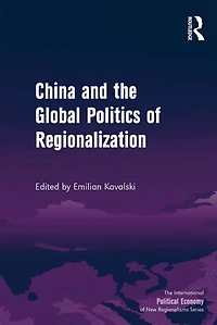 China And The Global Politics Of Regionalization