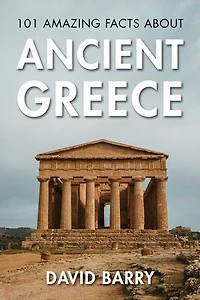 101 Amazing Facts about Ancient Greece
