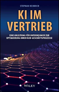 KI im Vertrieb: Eine Anleitung für Unternehmer zur Optimierung ihrer B2B-Geschäftsprozesse