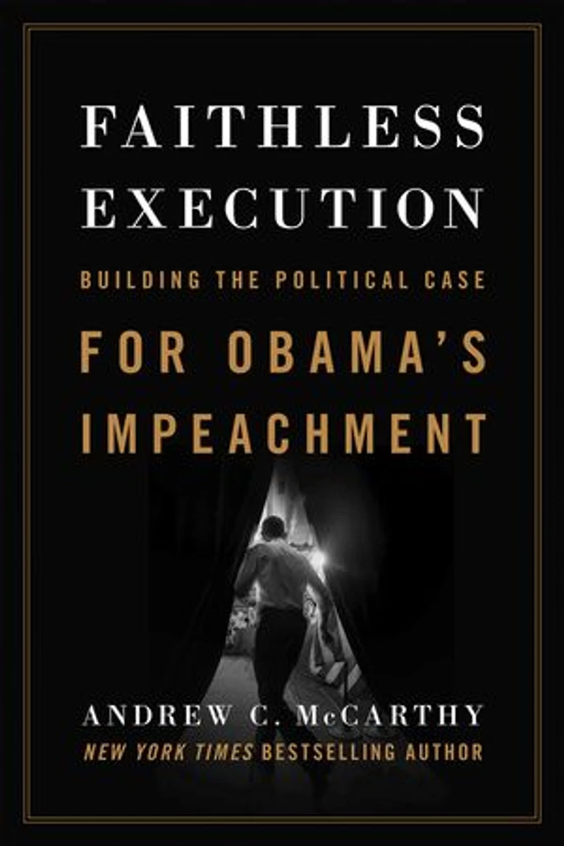 Faithless Execution: Building the Political Case for Obamas Impeachment