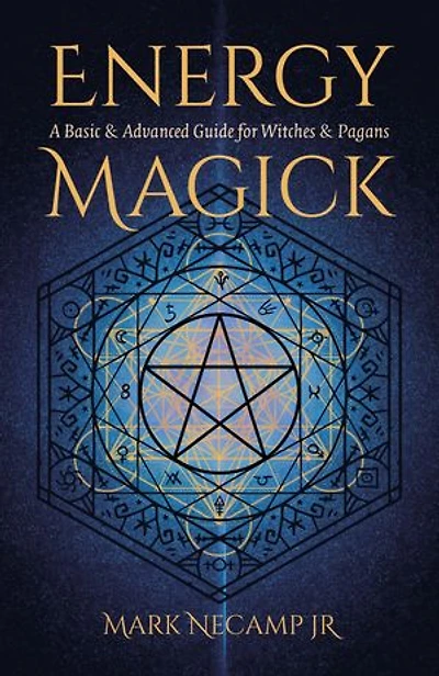Energy Magick: A Basic & Advanced Guide for Witches Pagans