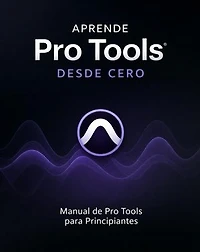 Aprende Pro Tools Desde Cero - Manual de Pro Tools para Principiantes