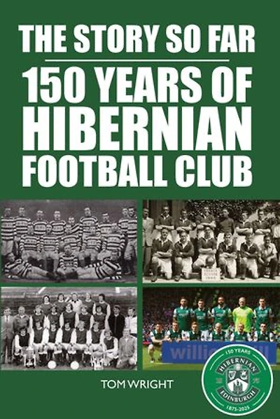 The Story So Far: 150 Years of Hibernian Football Club