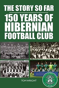 The Story So Far: 150 Years of Hibernian Football Club