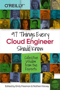 97 Things Every Cloud Engineer Should Know: Collective Wisdom From The Experts