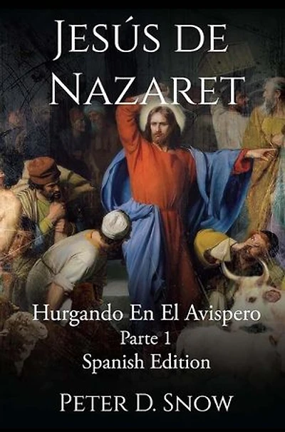JESÚS DE NAZARET: Hurgando En El Avispero Parte Uno (Spanish Edition)