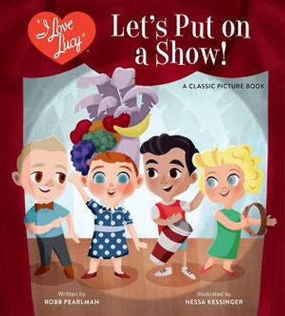 I Love Lucy: Let's Put on A Show!: Classic Picture Book