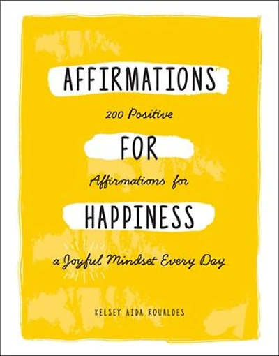 Affirmations for Happiness: 200 Positive Affirmations for a Joyful Mindset Every Day