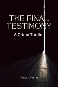 The Final Testimony: A Crime Thriller