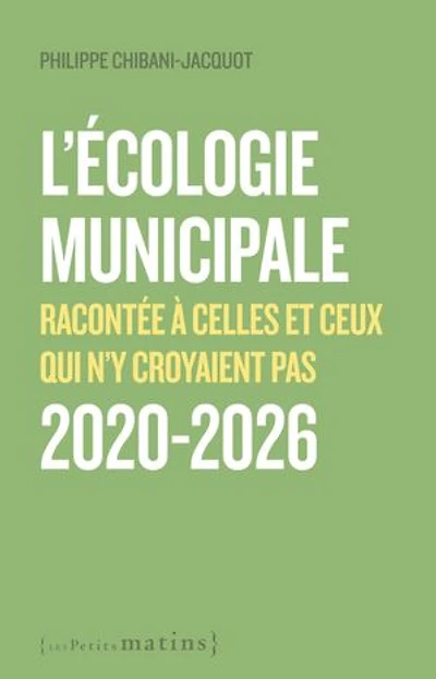 L' écologie municipale racontée à celles et ceux qui n'y croyaient pas: 2020-2026