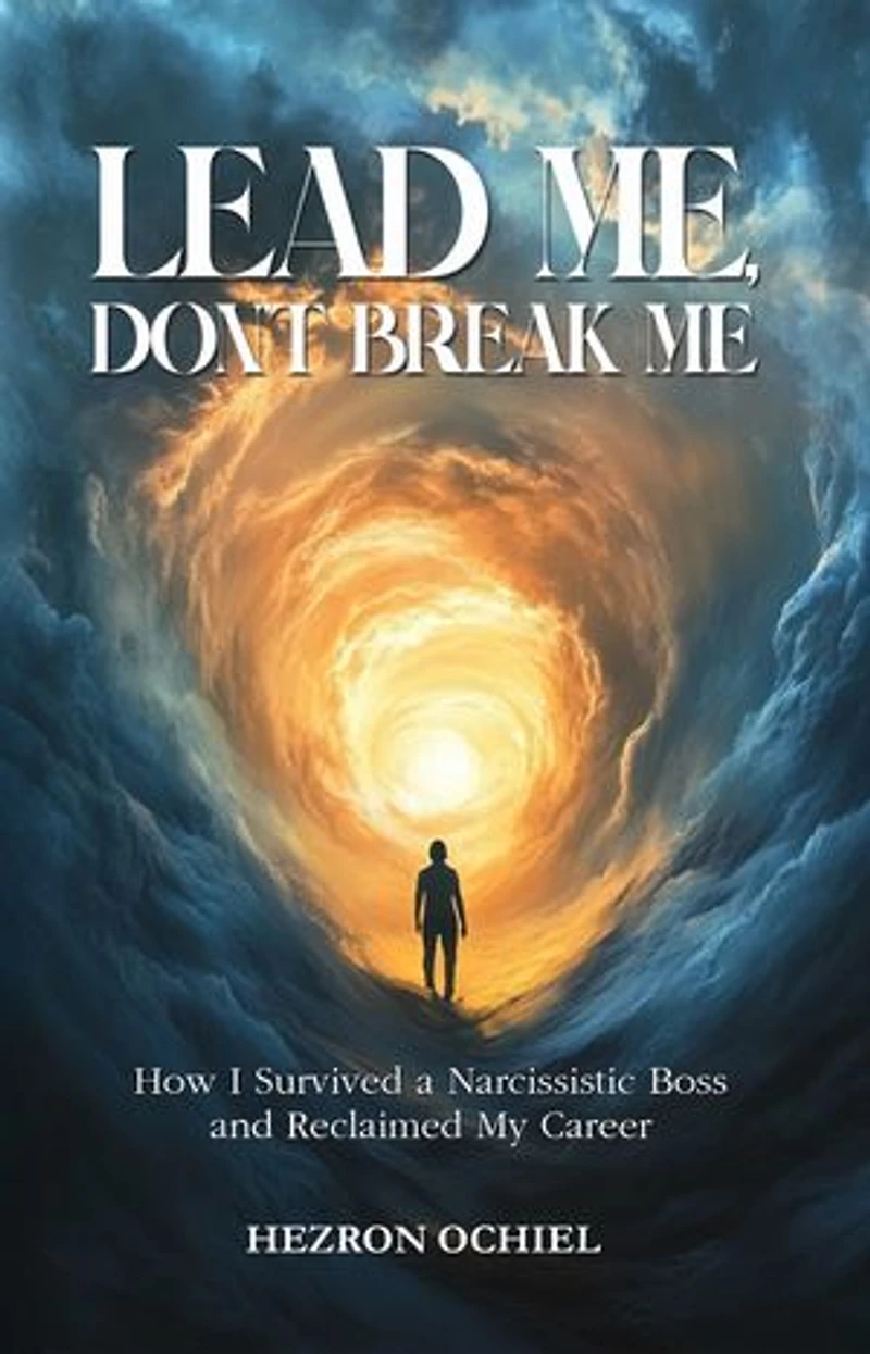 Lead Me, Don’t Break Me: How I Survived a Narcissistic Boss and Reclaimed My Career