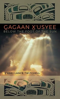Gagaan X'usyee/Below the Foot of Sun: Poems