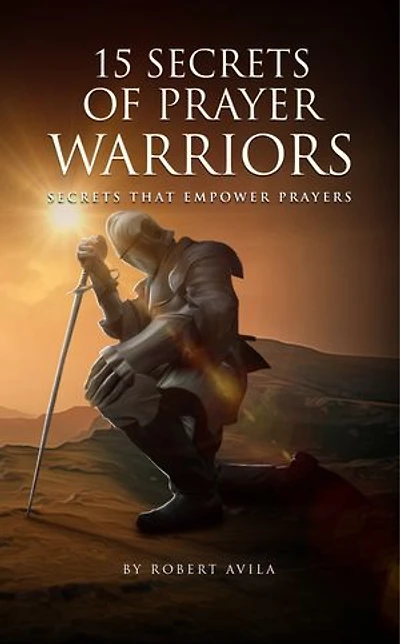 15 Secrets of Prayer Warriors: Secrets that Empower Prayers