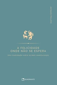 A felicidade onde não se espera: Uma meditação sobre as bem-aventuranças