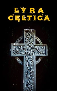 Lyra Celtica: Anthology of Representative Celtic Poetry