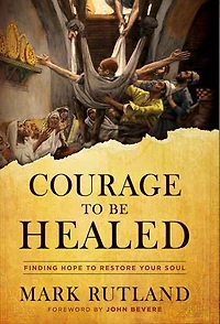 Courage to Be Healed: Finding Hope Restore Your Soul