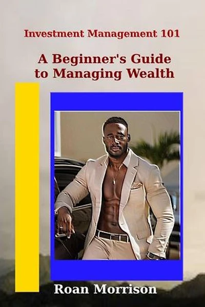 A Beginner's Guide to Managing Wealth: Investment Management 101, #1