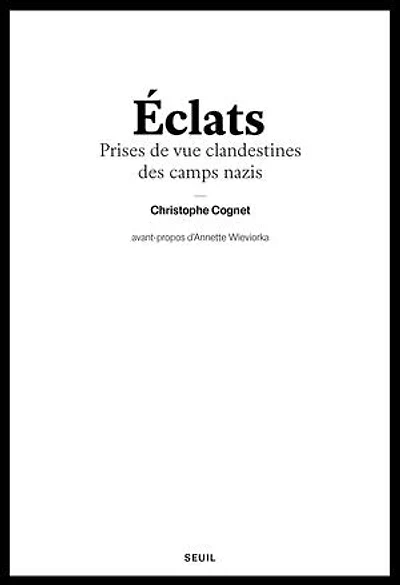 Eclats: prises de vue clandestines des camps nazis