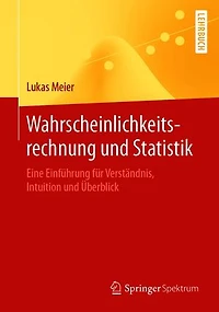 Wahrscheinlichkeitsrechnung und Statistik: Eine Einführung für Verständnis, Intuition und Überblick
