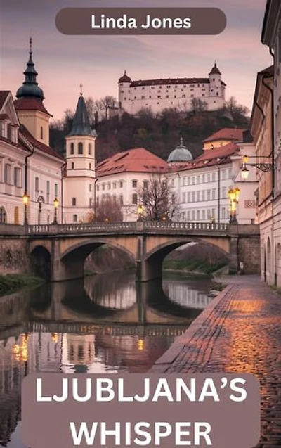 LJUBLJANA’S WHISPER: Echoes Of Tradition And Modernity