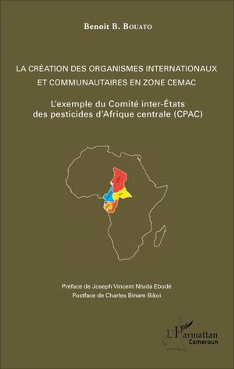 La création des organismes internationaux et communautaires en zone CEMAC: L'exemple du Comité inter-Etats des pesticides d'Afrique Centrale (CPAC)