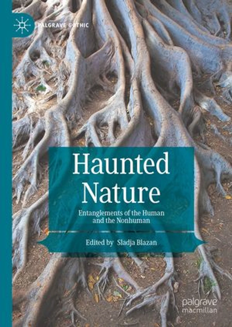 Haunted Nature: Entanglements Of The Human And Nonhuman