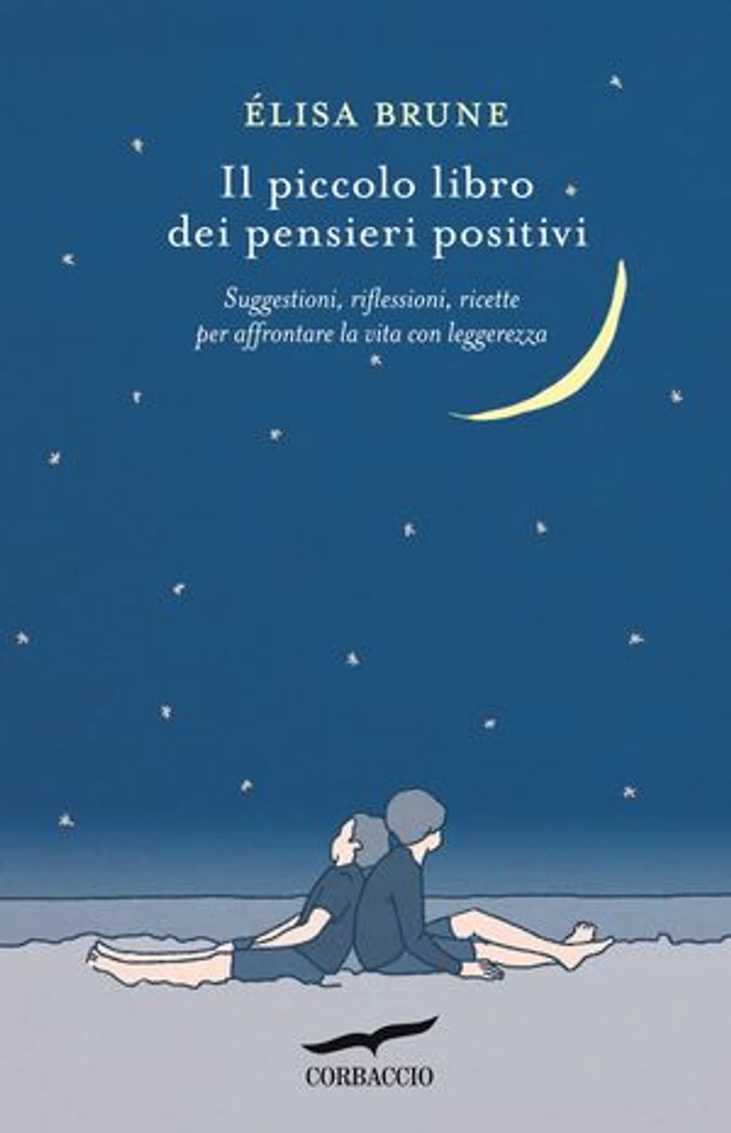 Il piccolo libro dei pensieri positivi: Suggestioni, riflessioni, ricette per affrontare la vita con leggerezza