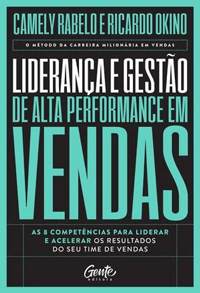 Liderança e gestão de alta performance em vendas: As 8 competências para liderar e acelerar os resultados do seu time de vendas