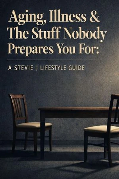 AGING, ILLNESS & THE STUFF NOBODY PREPARES YOU FOR