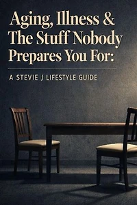 AGING, ILLNESS & THE STUFF NOBODY PREPARES YOU FOR