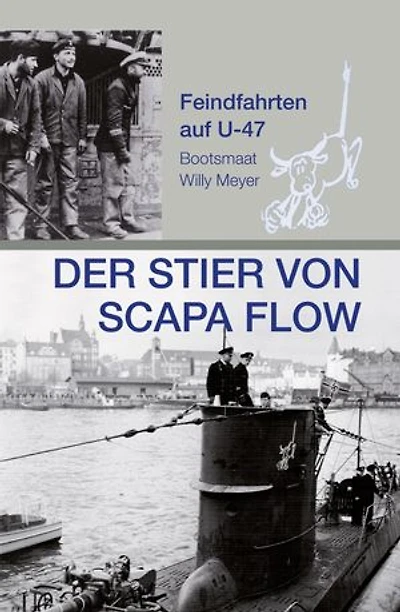 Der Stier von Scapa Flow: Feindfahrten auf U 47