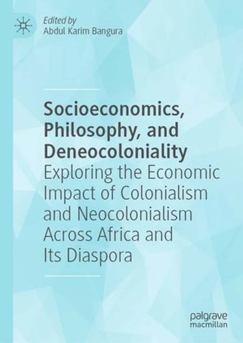 Socioeconomics, Philosophy, and Deneocoloniality: Exploring the Economic Impact of Colonialism Neocolonialism Across Africa Its Diaspora