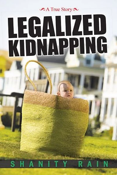 Legalized Kidnapping: A True Story