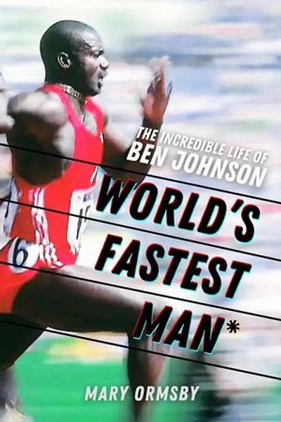 World's Fastest Man: The Incredible Life of Ben Johnson