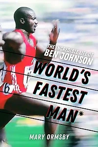 World's Fastest Man: The Incredible Life of Ben Johnson