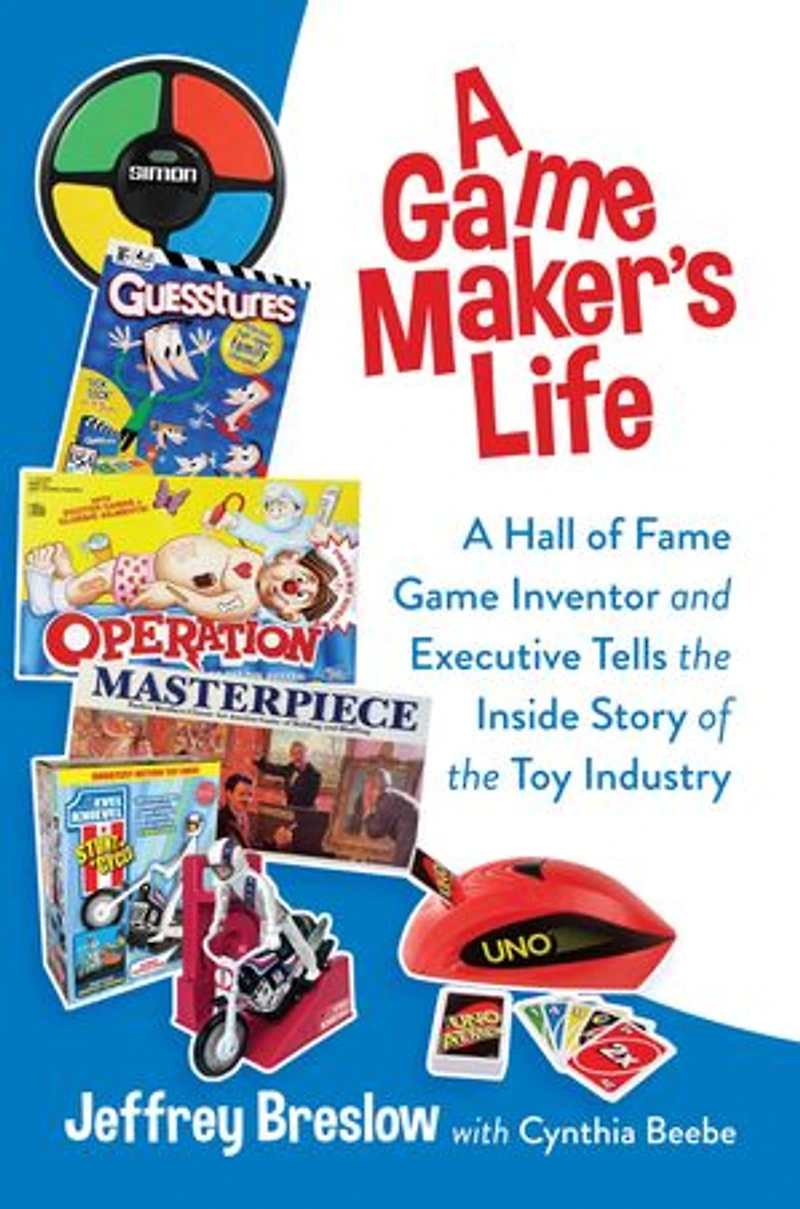 A Game Maker's Life: Hall of Fame Inventor and Executive Tells the Inside Story Toy Industry