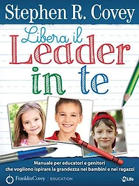 Libera il Leader in Te: Manuale per educatori e genitori che vogliono ispirare la grandezza nei ragazzi