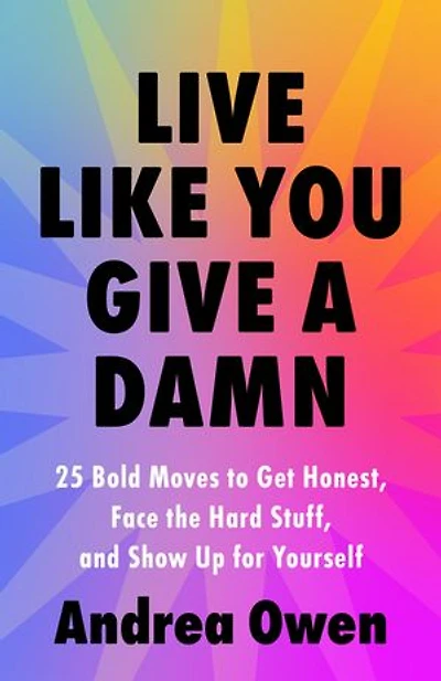 Live Like You Give a Damn: 25 Bold Moves to Get Honest, Face the Hard Stuff, and Show Up for Yourself