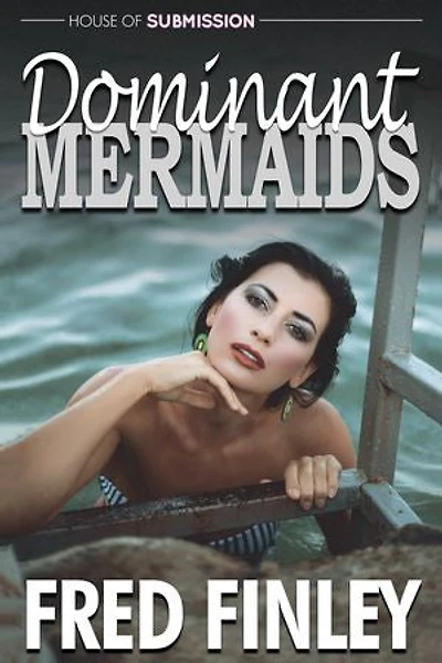 Dominant Mermaids: An Erotic Femdoom Novel