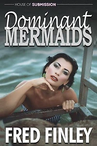 Dominant Mermaids: An Erotic Femdoom Novel