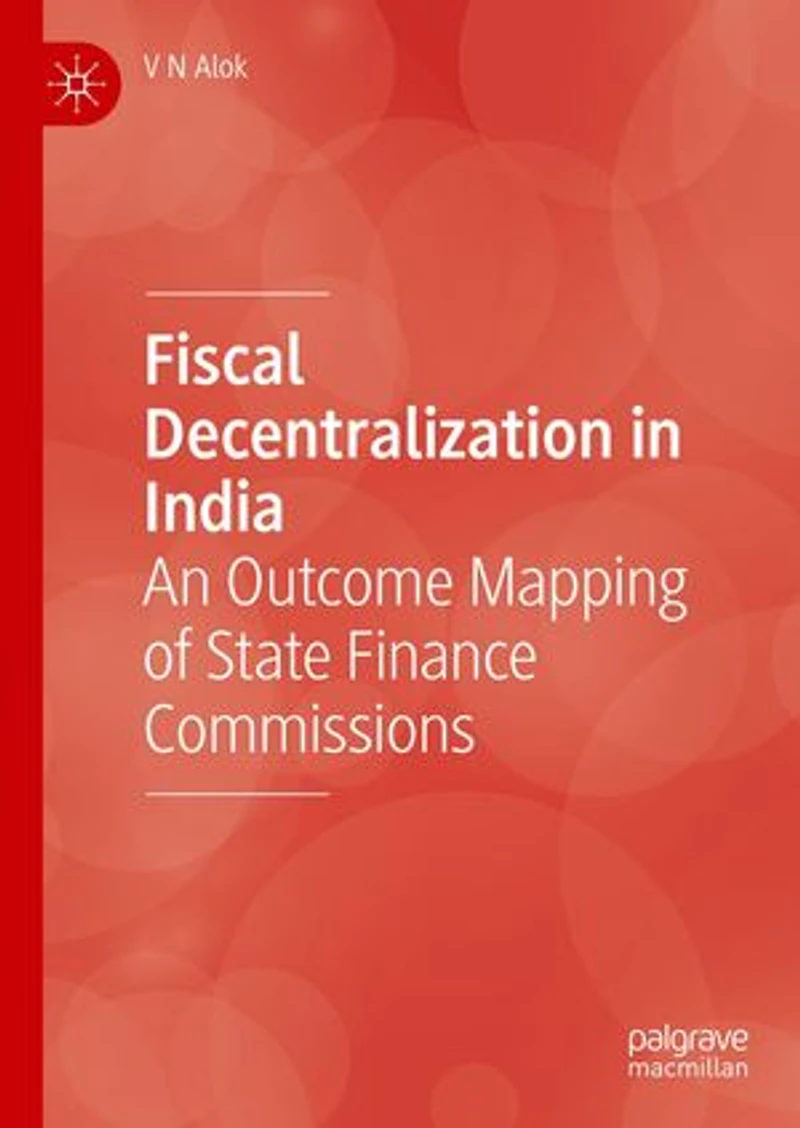Fiscal Decentralization India: An Outcome Mapping Of State Finance Commissions
