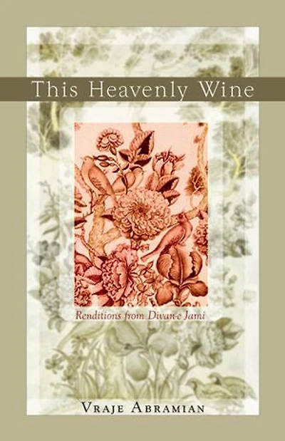 This Heavenly Wine: Renditions From The Divan-e Jami