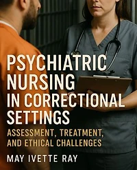 Psychiatric Nursing in Correctional Settings: Assessment, Treatment, and Ethical Challenges