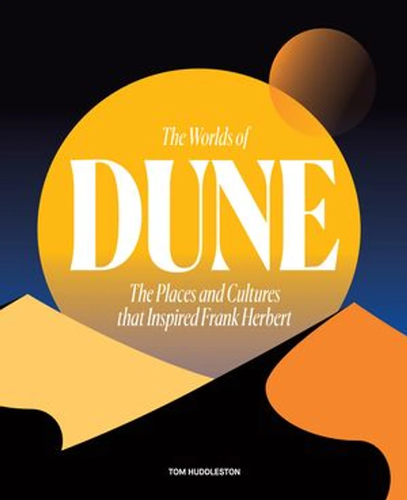 The Worlds of Dune: Places and Cultures that Inspired Frank Herbert