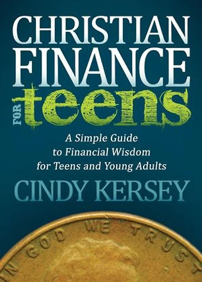 Christian Finance For Teens: A Simple Guide To Financial Wisdom Teens And Young Adults