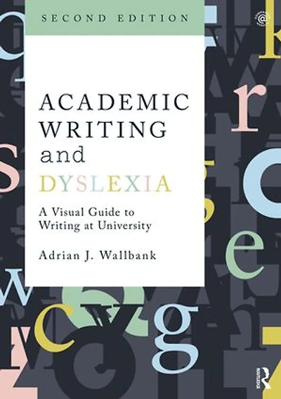 Academic Writing And Dyslexia: A Visual Guide To At University