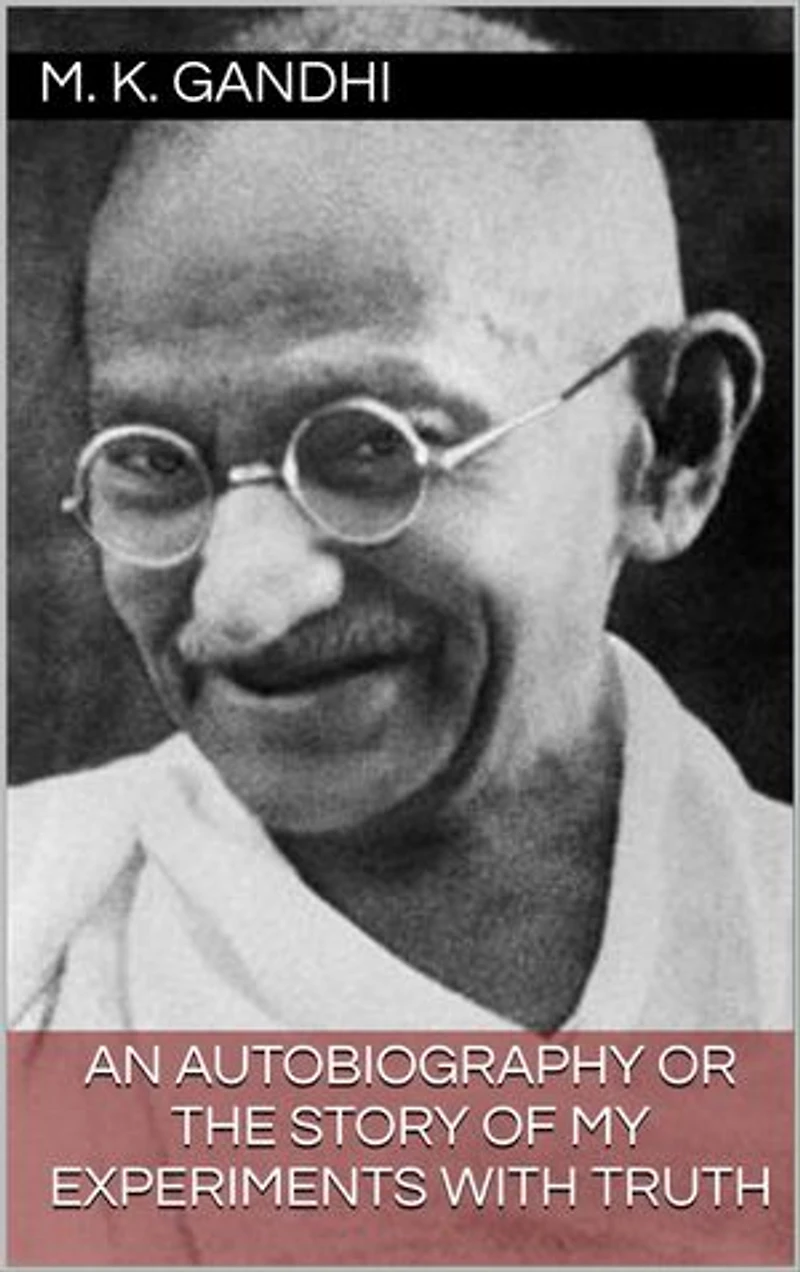 An Autobiography or The Story of My Experiments with Truth